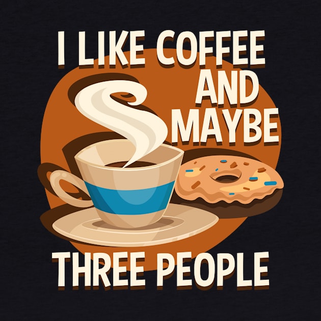 I Like Coffee And Maybe Three People by RadStar